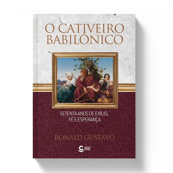 O Cativeiro Babilônico | Setenta Anos de Exílio, Fé e Esperança | Ronald Gustavo