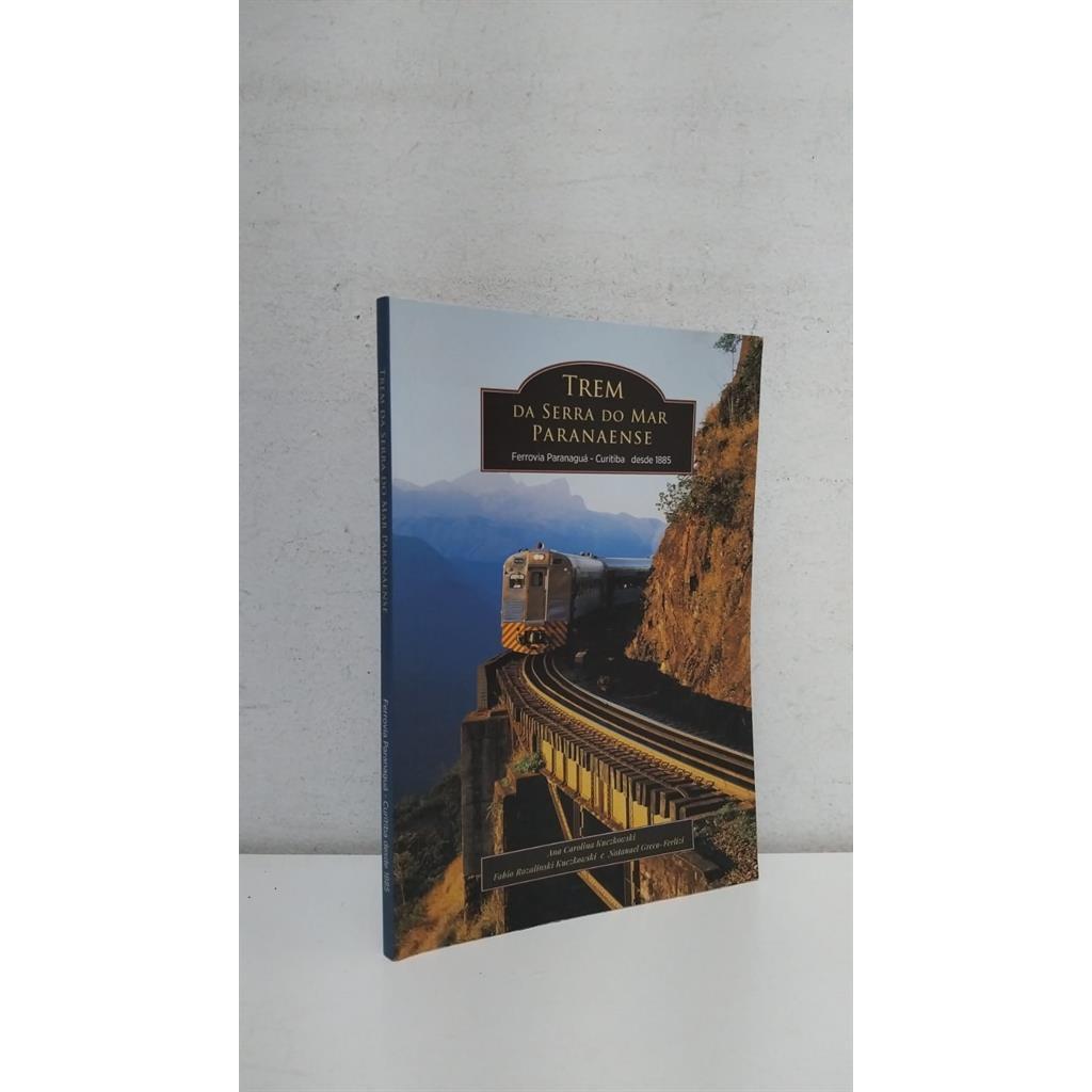Trem da Serra do Mar Paraense autor Ana Carolina Kuczkowski/ Fabio Rozalinski Kuczkowski e Natanael Greco-Ferlizi
