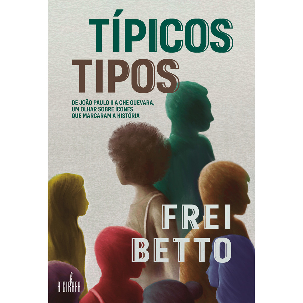 Capa do livro Livro - Típicos Tipos - 2ª edição - por Frei Betto - Editora A Girafa