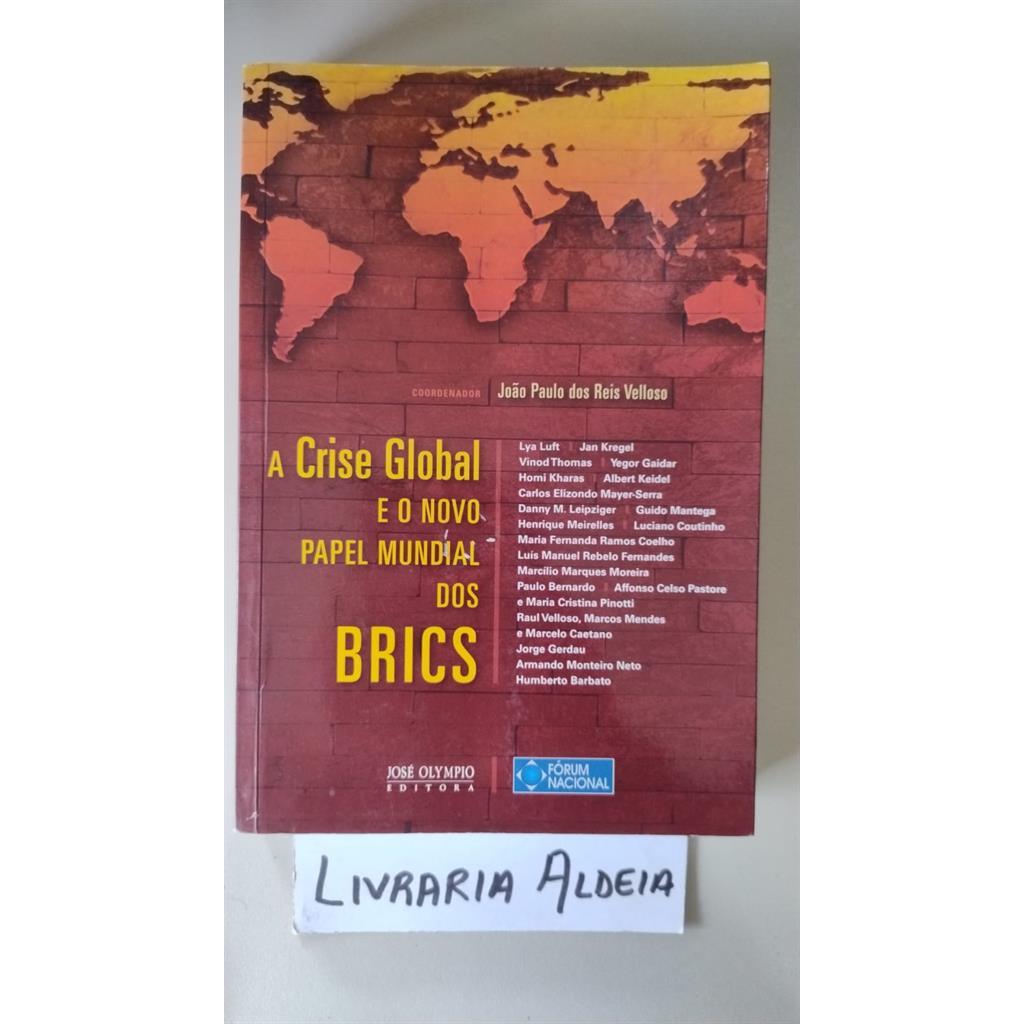 A Crise Global e o Novo Papel Mundial dos Brics autor João Paulo dos Reis Velloso