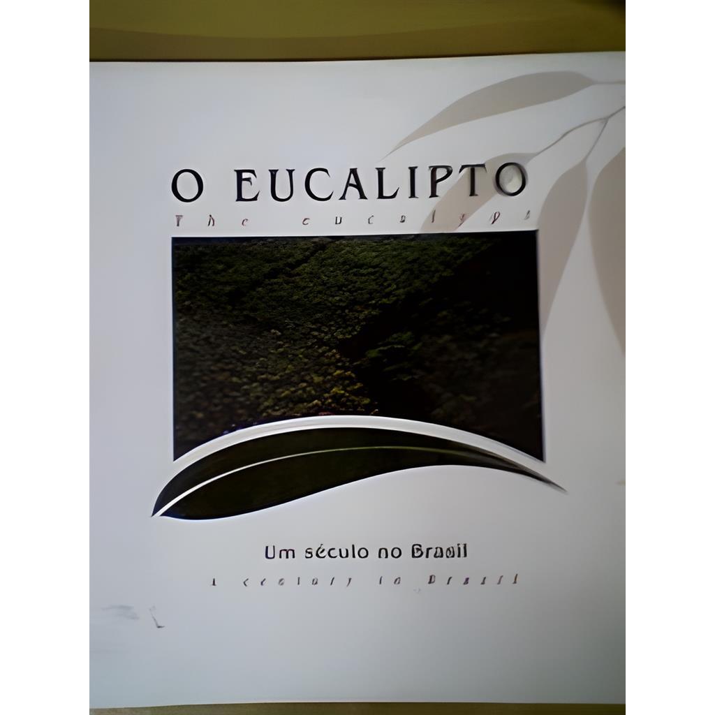 O Eucalipto: um Século no Brasil autor Luiz Roberto de S. Queiroz e Luiz E. G. Barrichelo