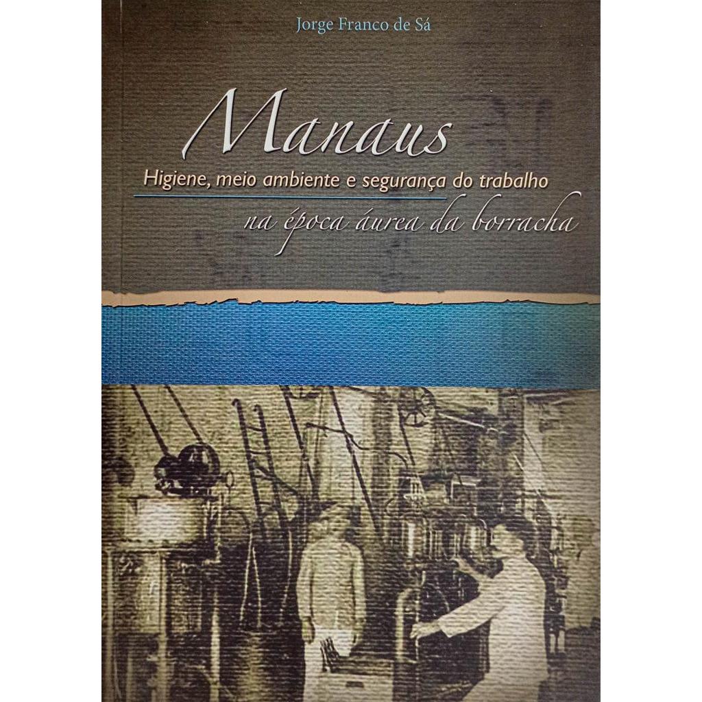 Manaus: higiene, meio ambiente e segurança do trabalho autor Jorge Franco de Sá
