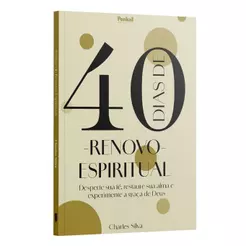 40 Dias de Renovo Espiritual: Desperte sua fé, restaure sua alma e experimente a graça de Deus