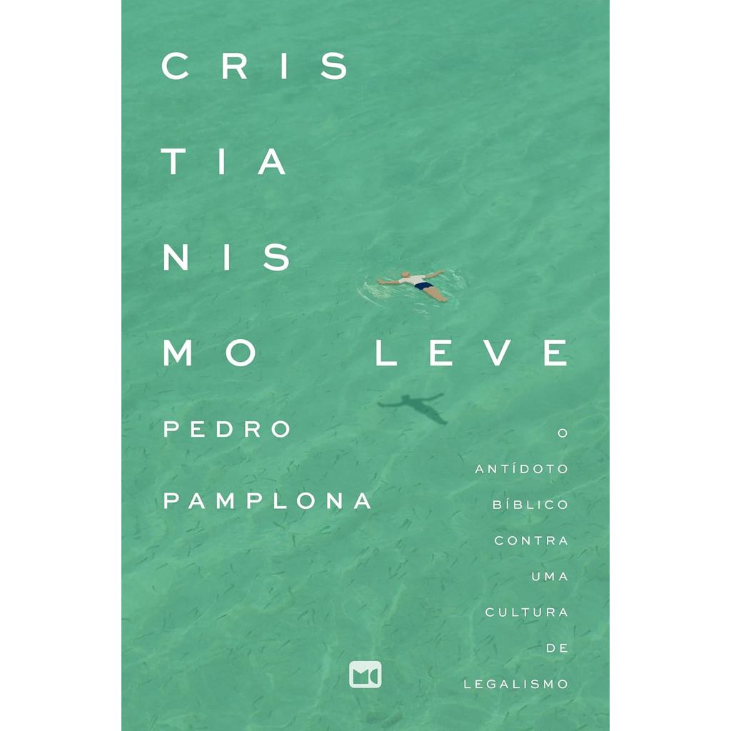 Cristianismo Leve | O Antídoto Bíblico Contra uma Cultura de Legalismo | Pedro Pamplona