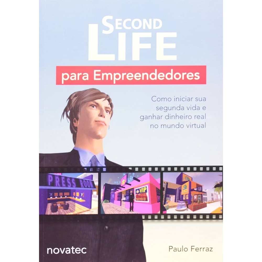 Second life para empreendedores: como iniciar sua segunda vida e ganhar dinheiro real no mundo virtual autor Paulo Ferra