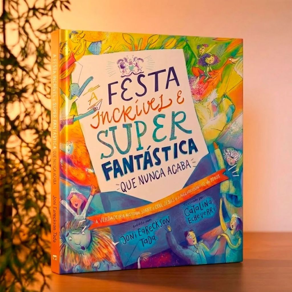 A Festa Incrível e Super Fantástica Que Nunca Acaba | Joni Eareckson Tada · foto 2