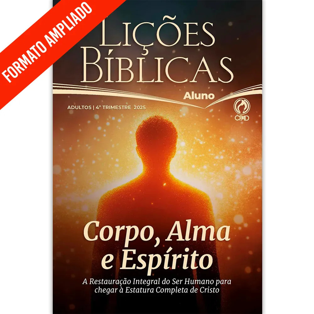 Lições Bíblicas Adultos Aluno 4º Tr. 2025 - CORPO, ALMA E ESPÍRITO | EDIÇÃO AMPLIADA COM LETRA GIGANTE