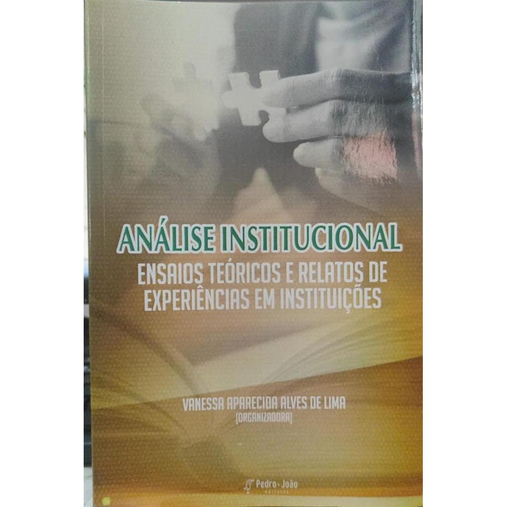 Análise Institucional - Ensaios Teóricos e Relatos de Experiências em Instituições autor Vanessa Aparecida Alves de Lima
