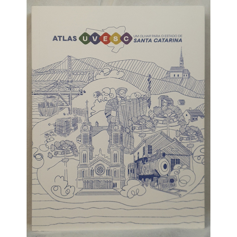 Livro Atlas UVESC - Um Olhar Para o Estado de Santa Catarina - Federação Câmaras de Vereadores de SC