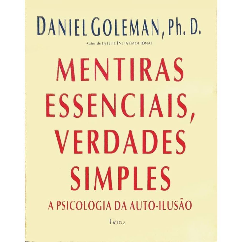 Mentiras Essenciais, Verdades Simples A Psicologia Da Auto-Ilusão de Daniel Goleman
