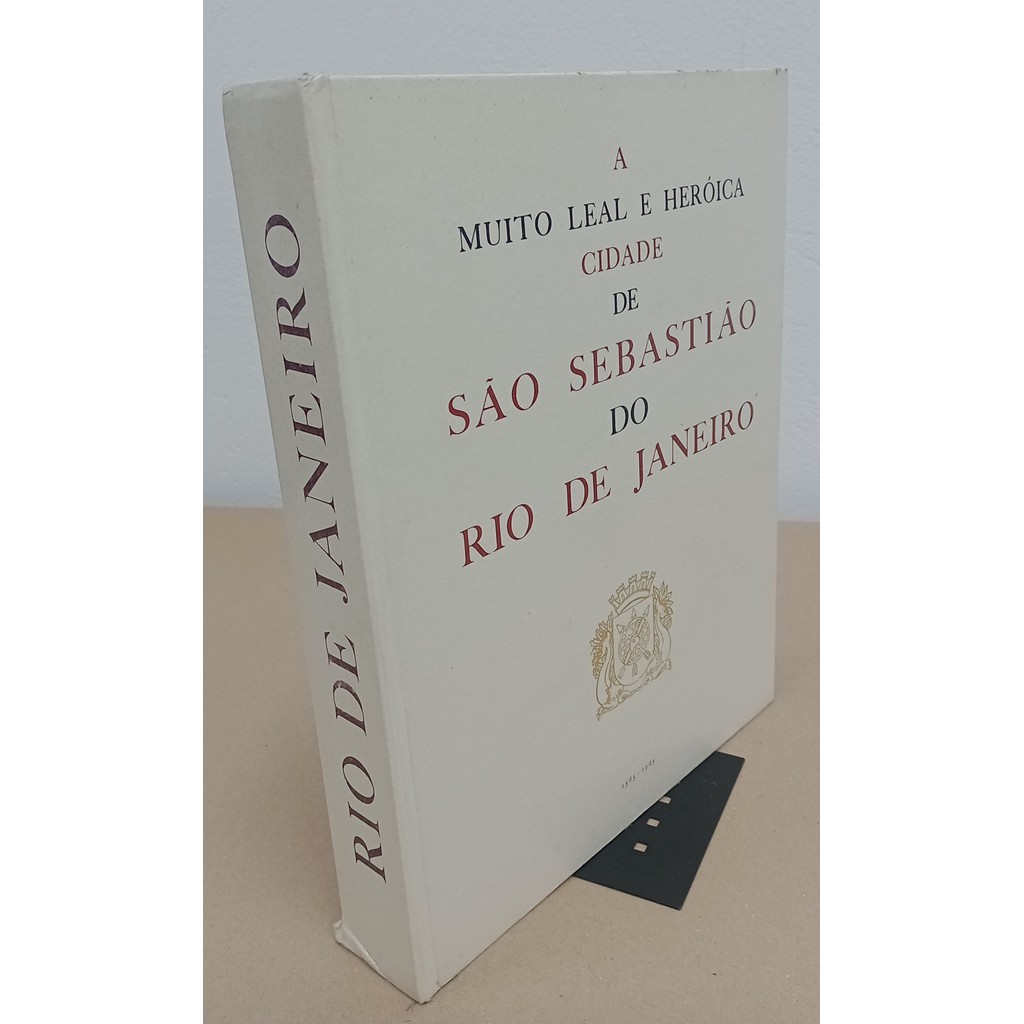 A Muito Leal E Heróica Cidade De São Sebastião Do Rio De Janeiro de Raymundo De Castro Maya