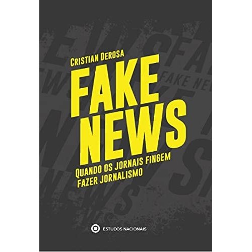 Fake News Quando Os Jornais Fingem Fazer Jornalismo - Jornalismo de Derosa Cristian 7949631