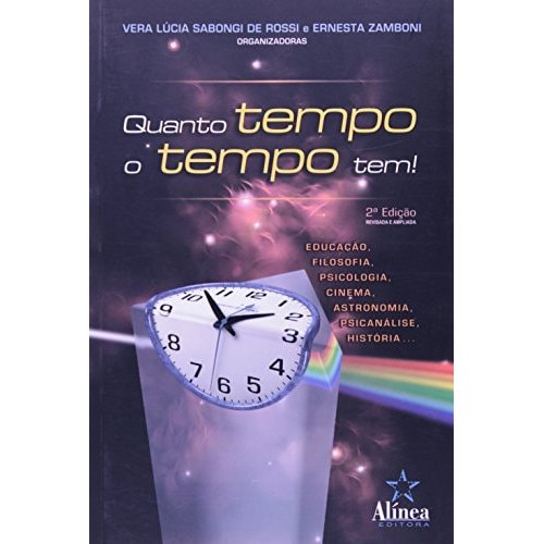 Livro Quanto Tempo o Tempo Tem? Educação, Filosofia, Psicologia, Cinema, Astronomia, Psicanálise, Históri... 7944982