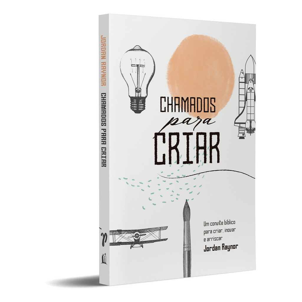 Livro Chamados Para Criar: Um Convite Bíblico Para Criar Inovar E Arriscar - Jordan Raynor