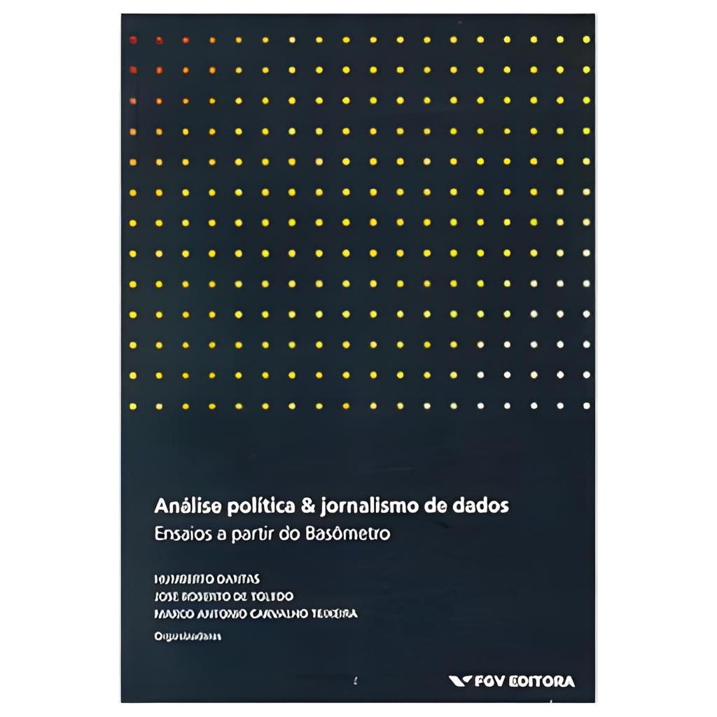 Análise Política & Jornalismo de Dados:ensaios a Partir do Basômetro autor Humberto Dantas - José Roberto Toledo e Outro