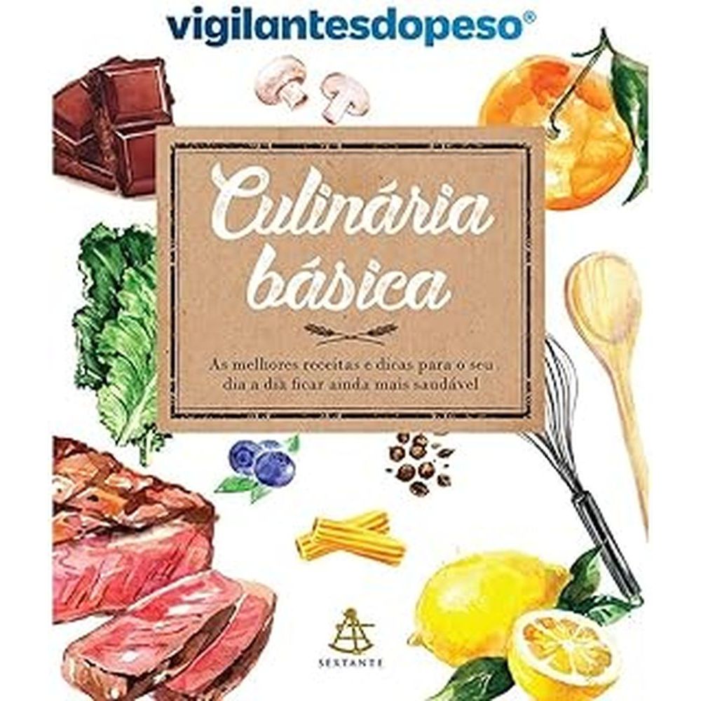 Culinária básica: As melhores receitas e dicas para o seu dia a dia ficar ainda mais saudável autor Vigilantes do Peso