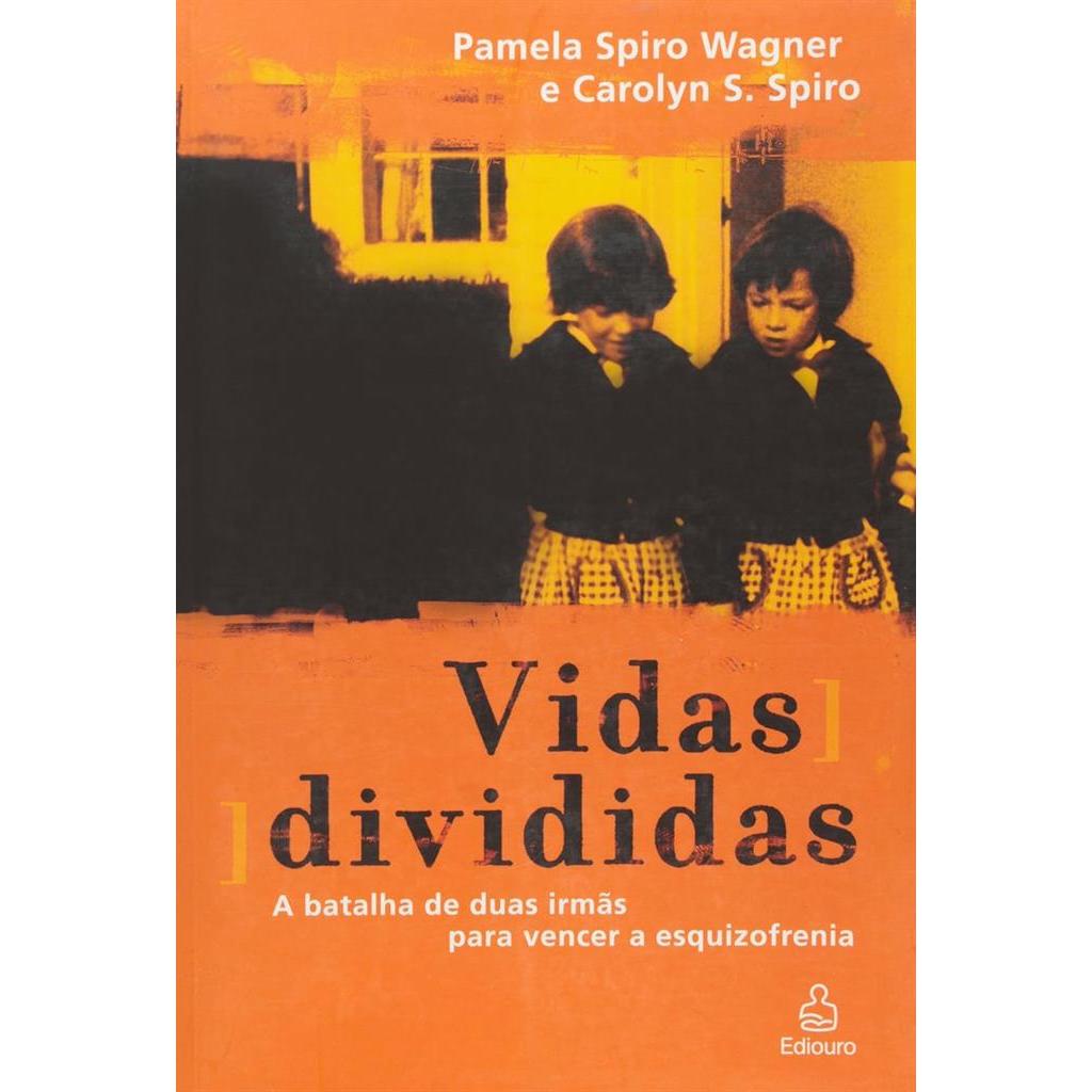 Vidas Dividas - A Batalha de Duas Irmãs para Vencer a Esquizofrenia autor Wagner, Pamela Spiro