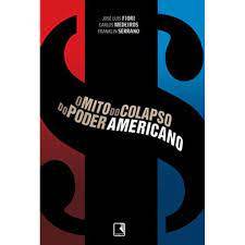 O Mito do Colapso do Poder Americano autor José Luís Fiori; Carlos Medeiros; Franklin Serrano