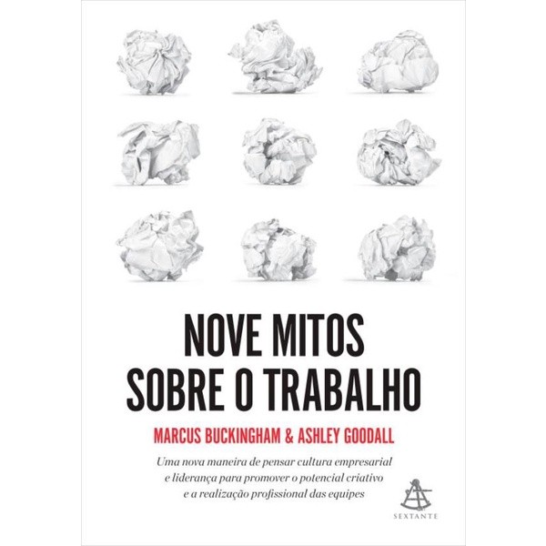 Nove Mitos Sobre O Trabalho de Marcus Buckingham e Ashley Goodall