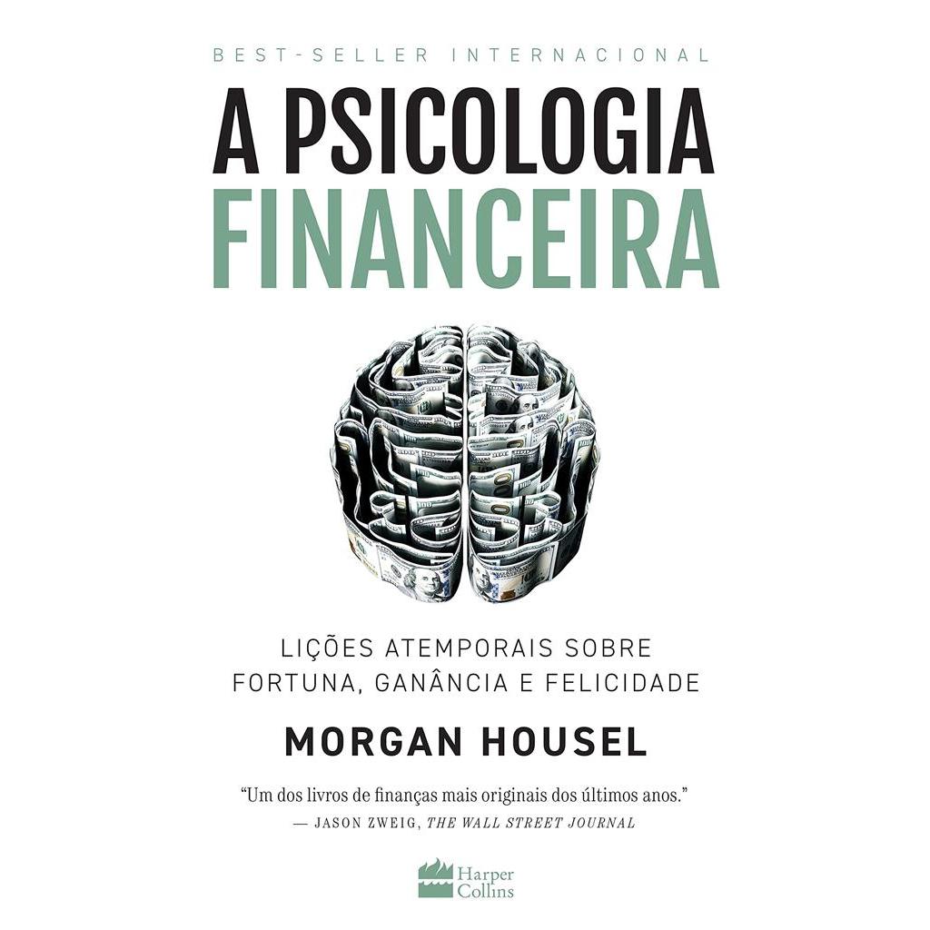 A Psicologia Financeira  Lições atemporais sobre fortuna, ganância e felicidade autor Morgan Housel