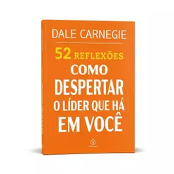52 Reflexões sobre Como despertar o líder que há em você | Dale Carnegie