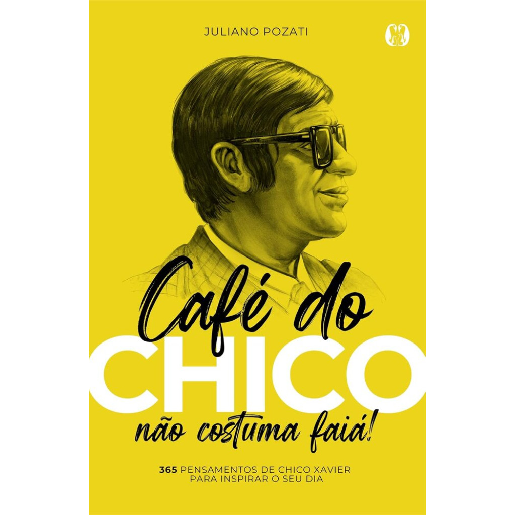 Café do Chico não costuma faiá! 365 pensamentos de Chico xavier para Inspirar o seu dia