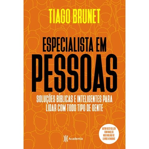 Livro Especialista em Pessoas Soluções Bíblicas e Inteligentes Para Lidar Com Todo Tipo de Gente de Tiago Brunet 7862758