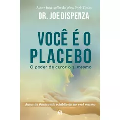 Você é o Placebo: o Poder de Curar a si Mesmo | Joe Dispenza