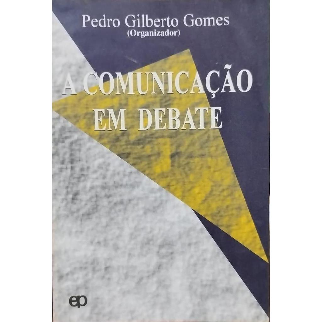 A Comunicação em Debate autor Pedro Gilberto Gomes