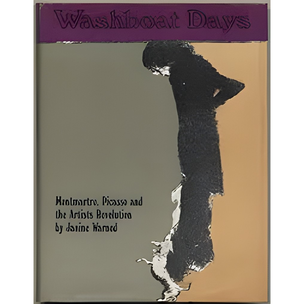 Washboat Days: Montmartre, Picasso And The Artists Revolution autor Janine Warnod