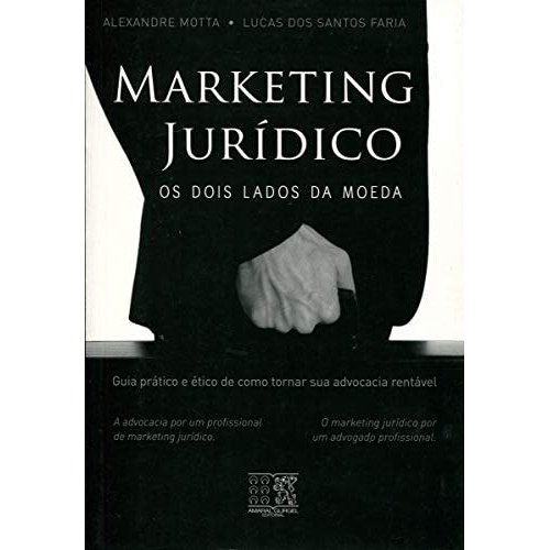 Marketing Jur’dico: Os Dois Lados Da Moeda de Alexandre Motta / Lucas dos Santos Faria - usado