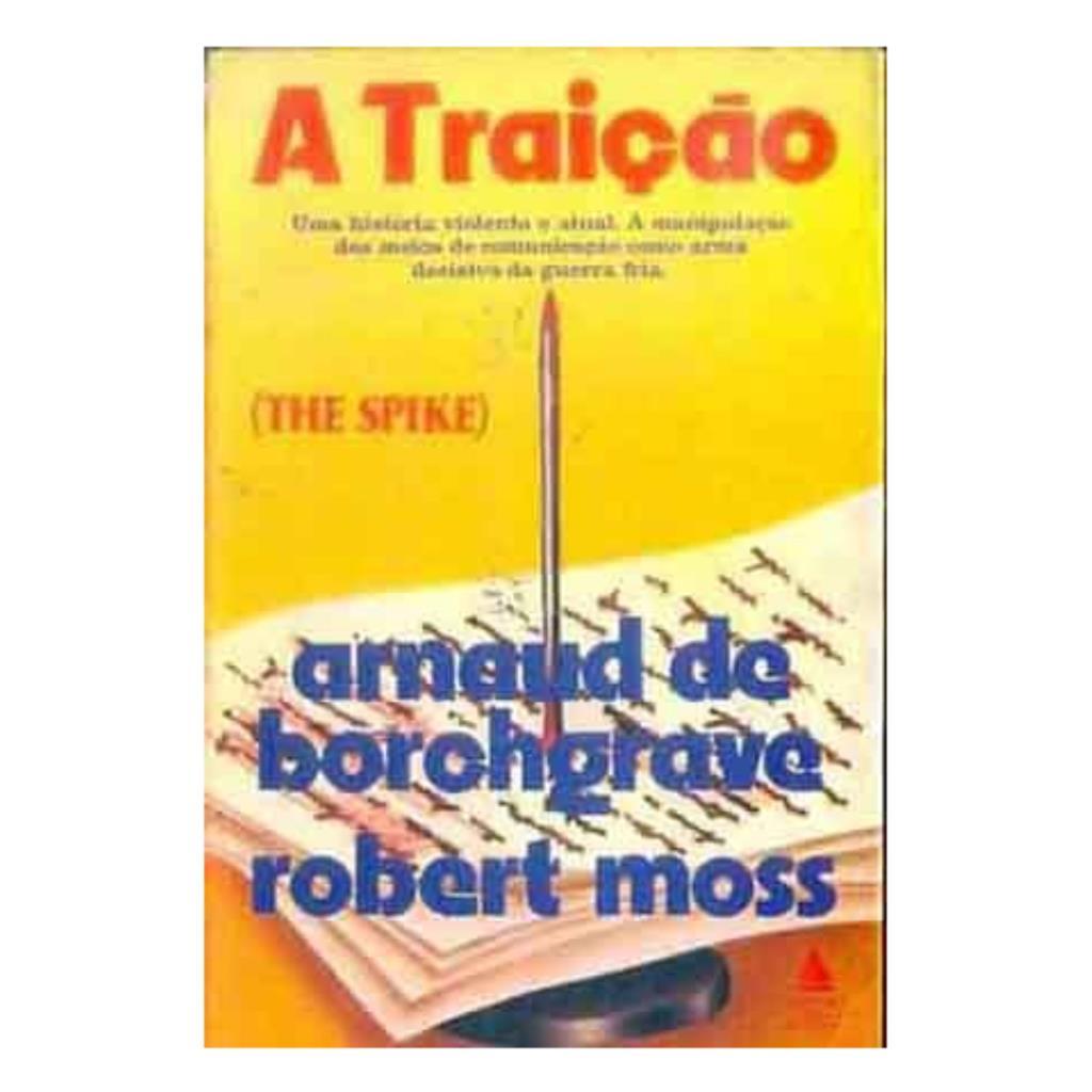 A traição - uma história violenta e atual. A manipulação dos meios de comunicação como arma decisiva da guerra fria auto