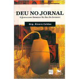 Deu no Jornal: o Jornalismo Impresso na era da Internet autor Álvaro Caldas