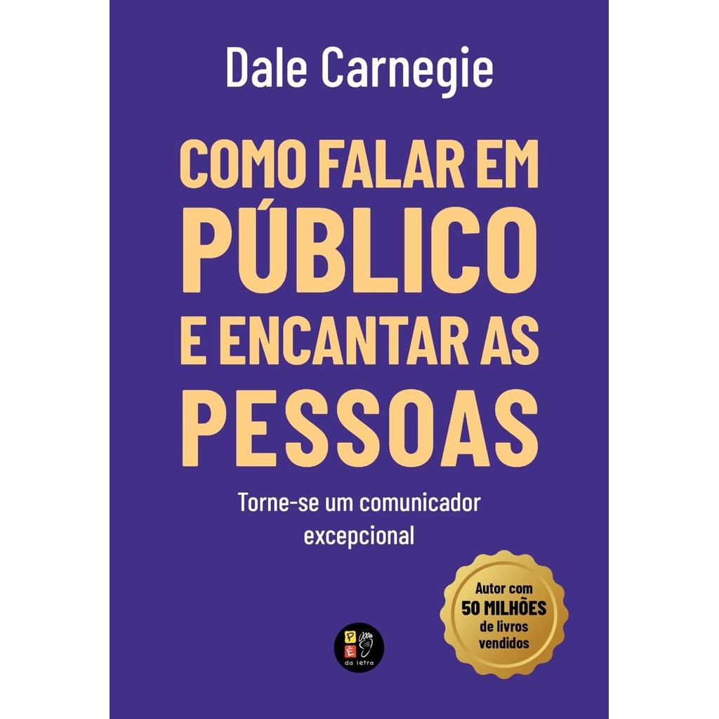 Como falar em público e encantar pessoas - Autor: Dale Carnegie - Ed. Pé da Letra ( p48 )