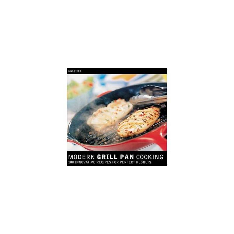 Modern Grill Pan Cooking: 100 Innovative Recipes For Perfect Results autor Gina Steer