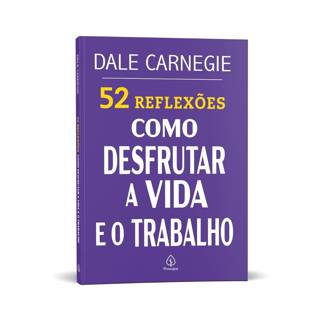 52 Reflexões sobre Como desfrutar a vida e o trabalho | Dale Carnegie