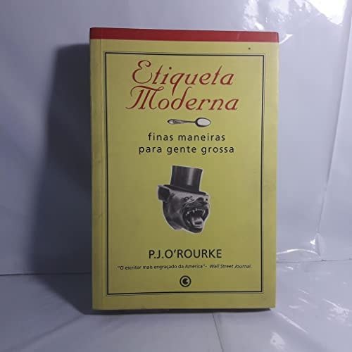 Etiqueta Moderna - Finas Maneiras Para Gente Grossa de P. J. O'rourke 7835664