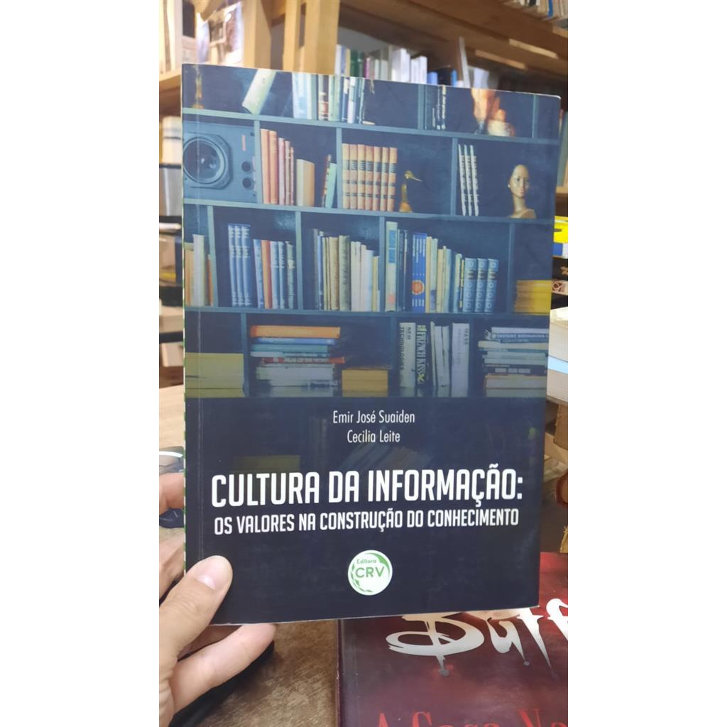 Cultura da informação os valores na construção do conhecimento autor Emir José Suaiden/Cecilia Leite