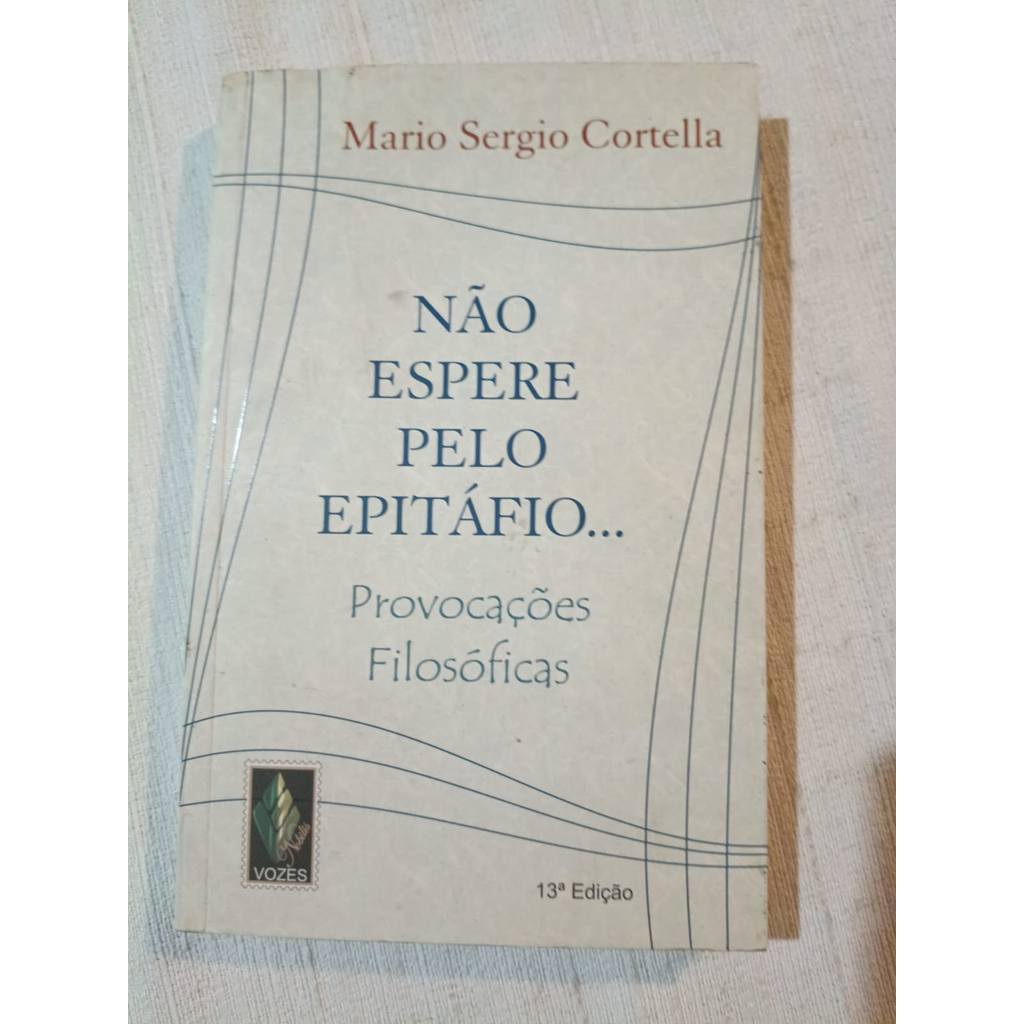 Não Espere Pelo Epitáfio ... Provocações Filosóficas de Mario Sergio Cortella 7863198