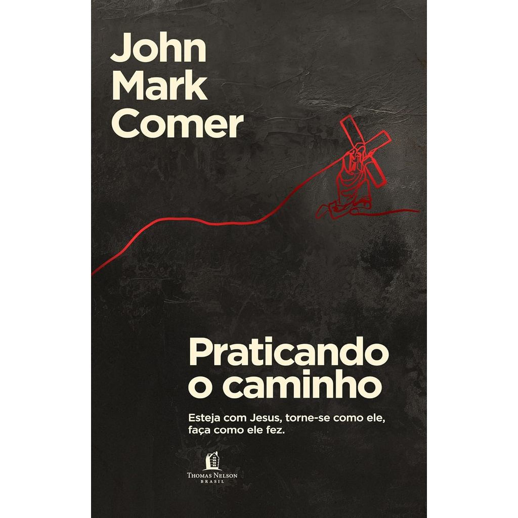 Praticando o Caminho | Esteja com Jesus, Torne-se Como Ele, Faça Como Ele Fez | John Mark Comer em Oferta na Shopee