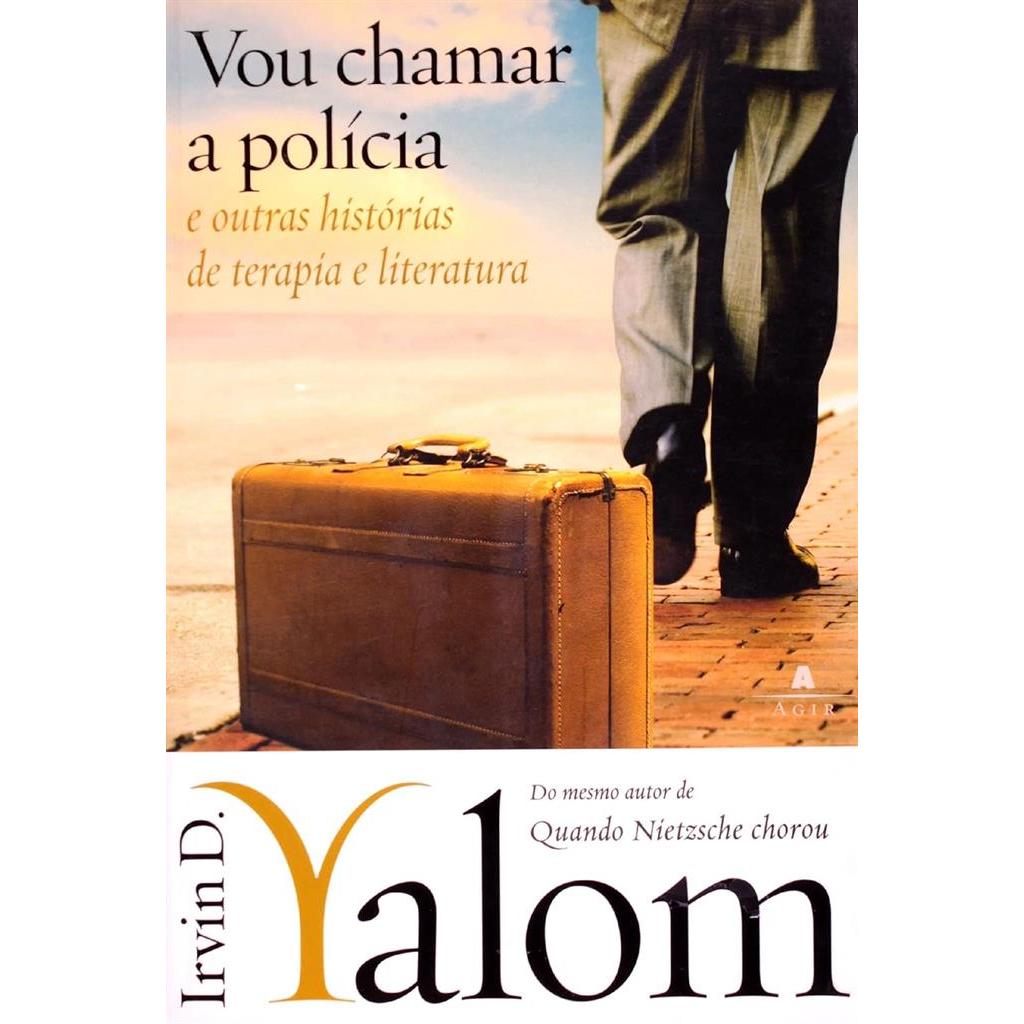 Vou chamar a polícia e outras histórias de terapia e literatura autor Irvin D. Yalom