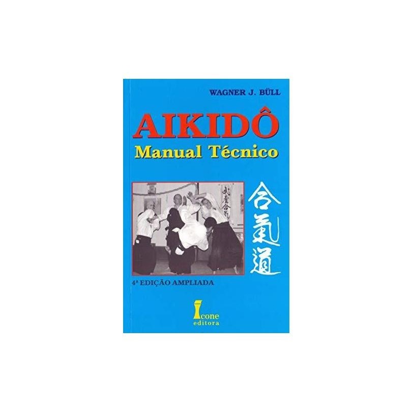 Aikidô - Manual Técnico autor Wagner J. Bull