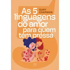 As 5 Linguagens do Amor para Quem tem Pressa | Gary Chapman
