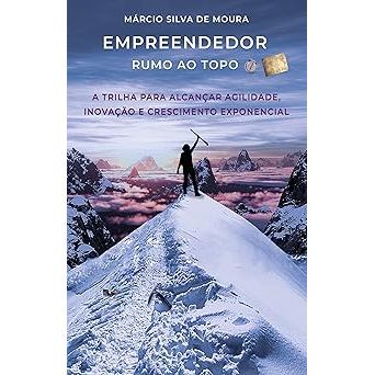 Livro Empreendedor Rumo Ao Topo A Trilha Para Alcançar Agilidade, Inovação E Crescimento Exponencial de M... 7874832