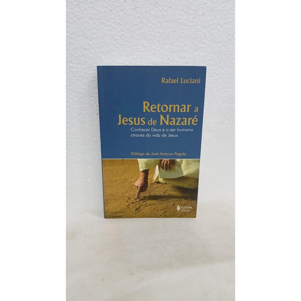 RETORNAR A JESUS DE NAZARE - CONHECER... autor Rafael Luciani