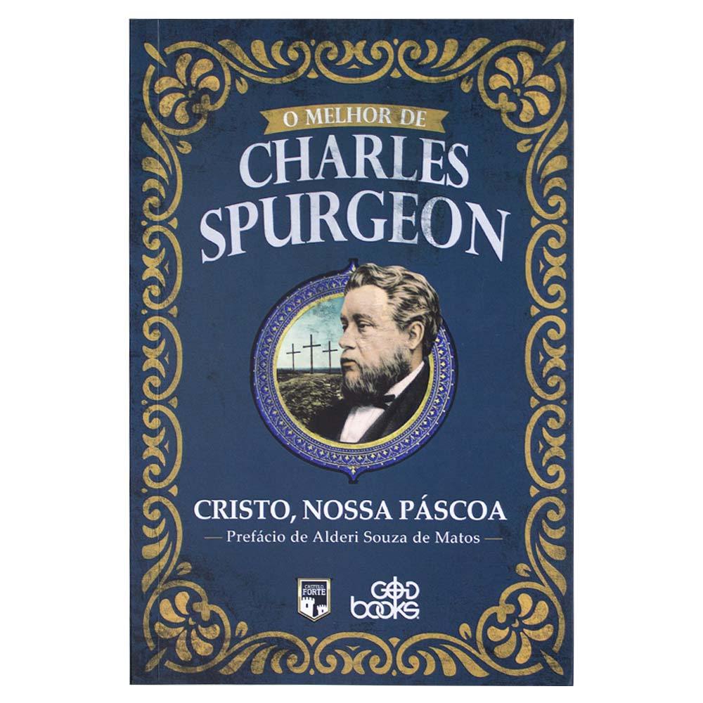 O Melhor De Charles Spurgeon - Cristo, Nossa Páscoa - Charles Spurgeon