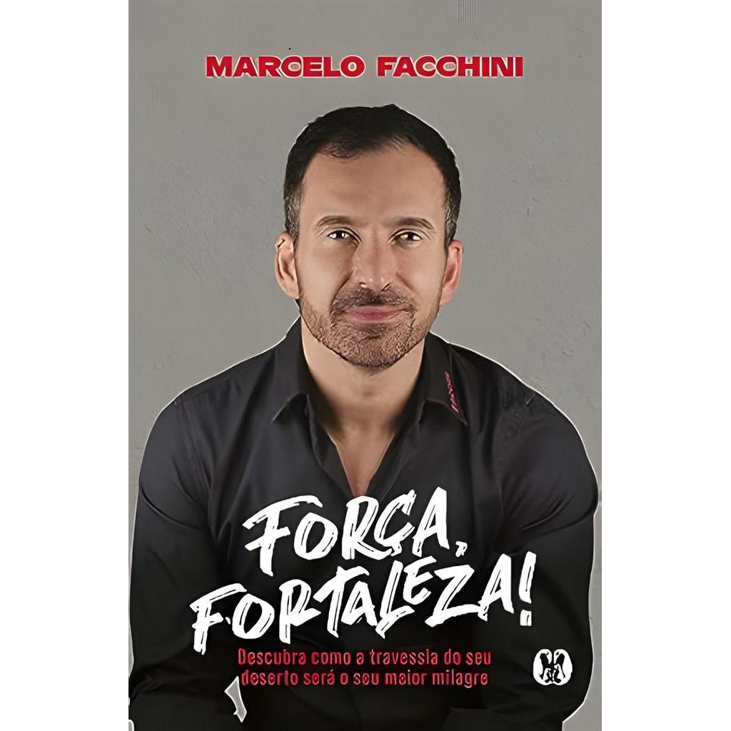 Força, Fortaleza ! Descubra Como a Travessia do seu Deserto Será ... autor Marcelo Facchini
