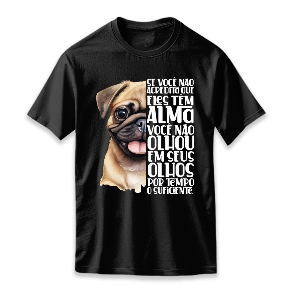 Camiseta Atmclass Premium Algodão Camisa  Alma de Pet - Pug Cachorro Unissex EnvioRápido Envio Imediato