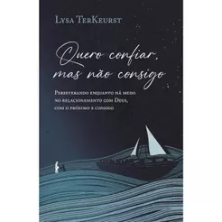 Quero Confiar, Mas Não Consigo | Lysa Terkeurst