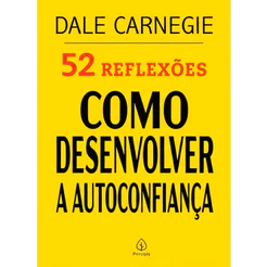 52 Reflexões, Como Desenvolver a Autoconfiança | Dale Carnegie